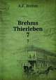 Brehms Thierleben. 7, A.F. Brehm 