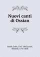 Nuovi canti di Ossian, Smith, John, 1747-1807,Leoni, Michele, 1776-1858 
