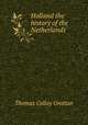 Holland the history of the Netherlands, Thomas Collay Grattan 
