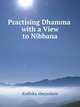 Practising Dhamma with a View to Nibbana, Radhika Abeysekera 