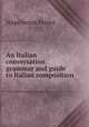 An Italian conversation grammar and guide to Italian composition, Napoleone Perini 