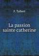 La passion sainte catherine, F. Talbert 
