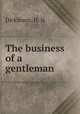 The business of a gentleman, Dickinson, H. N 