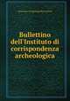Bullettino dell`Instituto di corrispondenza archeologica, 