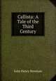 Callista: A Tale of the Third Century, Newman, John Henry, 1801-1890 