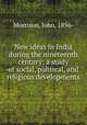 New ideas in India during the nineteenth century; a study of social, political, and religious developments, Morrison, John, 1856- 