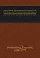 Arcana caelestia, The heavenly arcana contained in the Holy Scriptures or Word of the Lord unfolded beginning with the Bd. of Genesis together with wonderful things seen in the world of spirits and in the Heaven of angels. 7, Swedenborg, Emanuel, 1688-1772 