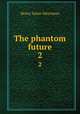 The phantom future. 2, Merriman Henry Seton 
