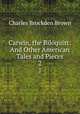 Carwin, the Biloquist: And Other American Tales and Pieces. 2, Charles Brockden Brown 