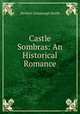 Castle Sombras: An Historical Romance, Herbert Greenough Smith 