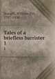 Tales of a briefless barrister. 1, Scargill, William Pitt, 1787-1836 
