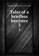 Tales of a briefless barrister. 3, Scargill, William Pitt, 1787-1836 