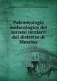 Paleontologia malacologica dei terreni terziarii del distretto di Messina, 