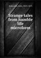 Strange tales from humble life microform, Ashworth, John, 1813-1875 