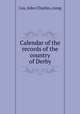 Calendar of the records of the country of Derby, Cox, John Charles, comp 
