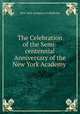 The Celebration of the Semi-centennial Anniversary of the New York Academy ., New York Academy of Medicine 
