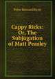 Cappy Ricks: Or, The Subjugation of Matt Peasley, Peter Bernard Kyne 