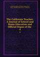 The California Teacher: A Journal of School and Home Education and Official Organ of the .. 4, California Dept. of Public Instruction , Dept. of Public Instruction, California 
