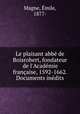 Le plaisant abb de Boisrobert, fondateur de l`Acadmie franaise, 1592-1662. Documents indits, 