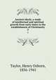 Ancient ideals, a study of intellectual and spiritual growth from early times to the establishment of Christianity. 2, Taylor, Henry Osborn, 1856-1941 