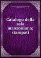 Catalogo della sala manzoniana; stampati, Biblioteca nazionale braidense,Salveraglio, Filippo, 1852-1925 