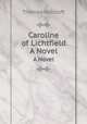 Caroline of Lichtfield. A Novel, Thomas Holcroft 