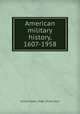 American military history, 1607-1958, United States. Dept. of the Army 