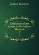 Catalogue of the Coins in the Indian Museum. 2, Indian Museum 