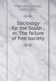 Sociology for the South : or, The failure of free society, Fitzhugh, George, 1806-1881 