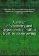 A system of geometry and trigonometry : with a treatise on surveying, Flint, Abel, 1765-1825,Gillet, George,Barnard, Frederick A. P. (Frederick Augustus Porter), 1809-1889 