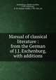 Manual of classical literature : from the German of J.J. Eschenburg, with additions, Eschenburg, Johann Joachim, 1743-1820,Fiske, N. W. (Nathan Welby), 1798-1847, ed 