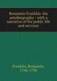 Benjamin Franklin: his autobiography : with a narrative of his public life and services, Franklin, Benjamin, 1706-1790 