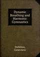 Dynamic Breathing and Harmonic Gymnastics, Stebbins, Genevieve 