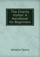 The Charity Visitor: A Handbook for Beginners, Amelia Sears 