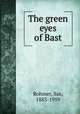 The green eyes of Bast, Rohmer, Sax, 1883-1959 