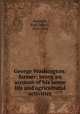 George Washington: farmer; being an account of his home life and agricultural activities, Haworth, Paul Leland, 1876-1936 