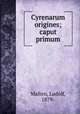 Cyrenarum origines; caput primum, Malten, Ludolf, 1879- 