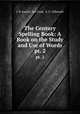 The Century Spelling Book: A Book on the Study and Use of Words. pt. 2, J. B. Aswell, Joe Cook, S. G. Gilbreath 