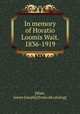 In memory of Horatio Loomis Wait. 1836-1919, [Wait, James Joseph] [from old catalog] 