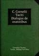 C. Cornelii Taciti Dialogus de oratoribus, Cornelius Tacitus , Tacite, Philipp Carl Hess 