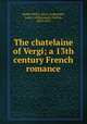 The chatelaine of Vergi; a 13th century French romance, Kemp-Welch, Alice, tr,Brandin, Louis, ed,Raynaud, Gaston, 1850-1911 