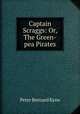 Captain Scraggs: Or, The Green-pea Pirates, Peter Bernard Kyne 