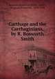Carthage and the Carthaginians, by R. Bosworth Smith, Reginald Bosworth Smith, Smith, Reginald Bosworth, 1839-1908 