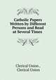 Catholic Papers Written by Different Persons and Read at Several Times ., Clerical Union , Clerical Union 