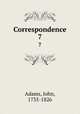 Correspondence. 7, Adams, John, 1735-1826 