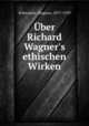 ber Richard Wagner`s ethischen Wirken, Schwantje, Magnus, 1877-1959 