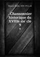 . Chansonnier historique du XVIIIe siecle. 9, 