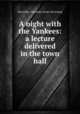 A night with the Yankees: a lecture delivered in the town hall, Macmillan, Alexander. [from old catalog] 