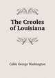 The Creoles of Louisiana, Cable, George Washington, 1844-1925 