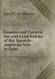 Cannon and Camera: Sea and Land Battles of the Spanish-American War in Cuba ., John C. Hemment 